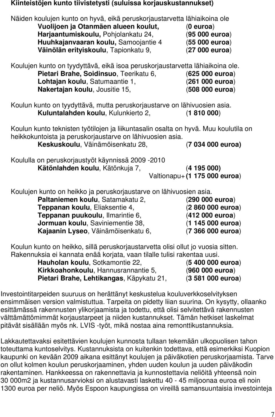 peruskorjaustarvetta lähiaikoina ole.