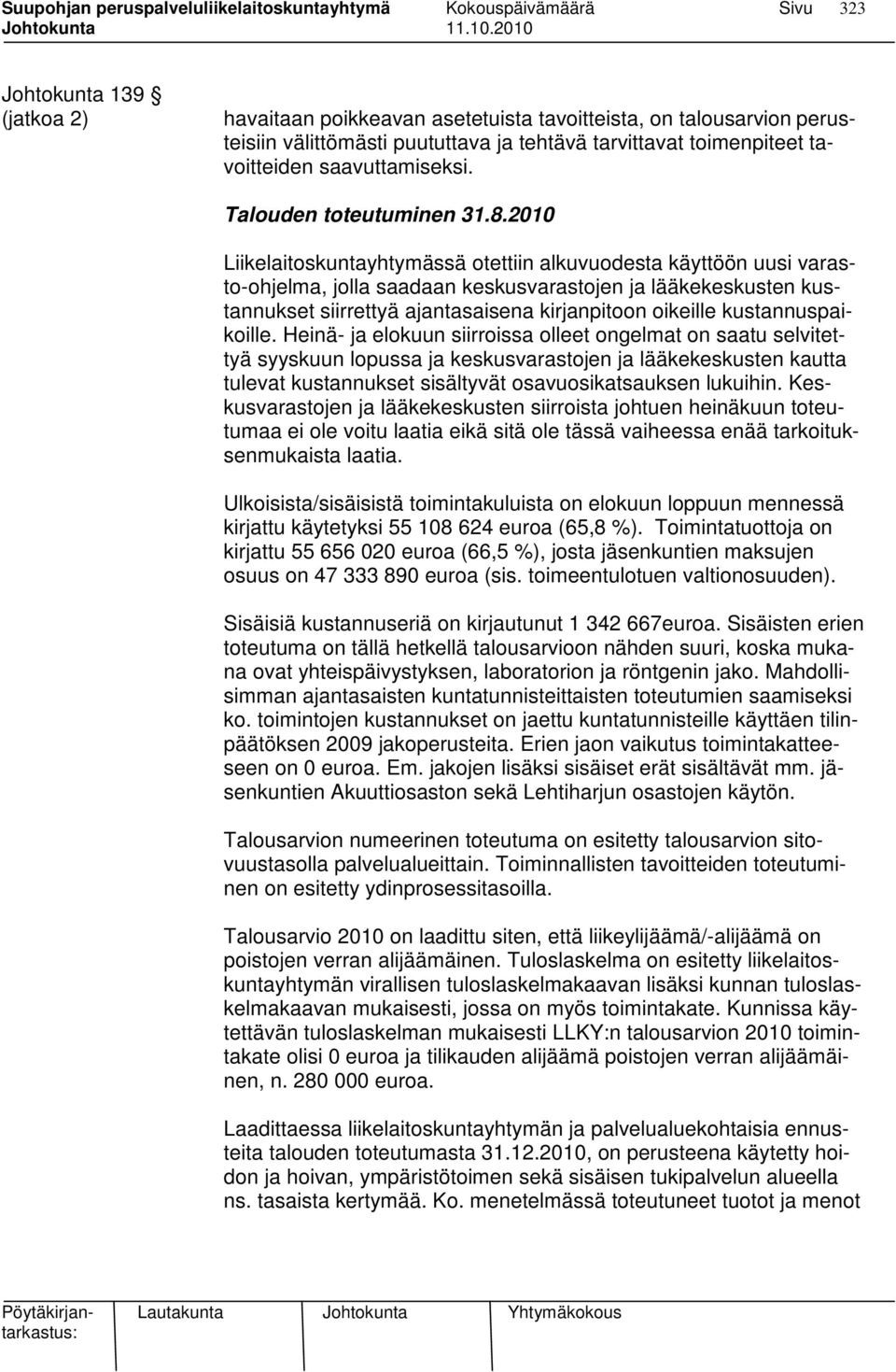 2010 Liikelaitoskuntayhtymässä otettiin alkuvuodesta käyttöön uusi varasto-ohjelma, jolla saadaan keskusvarastojen ja lääkekeskusten kustannukset siirrettyä ajantasaisena kirjanpitoon oikeille