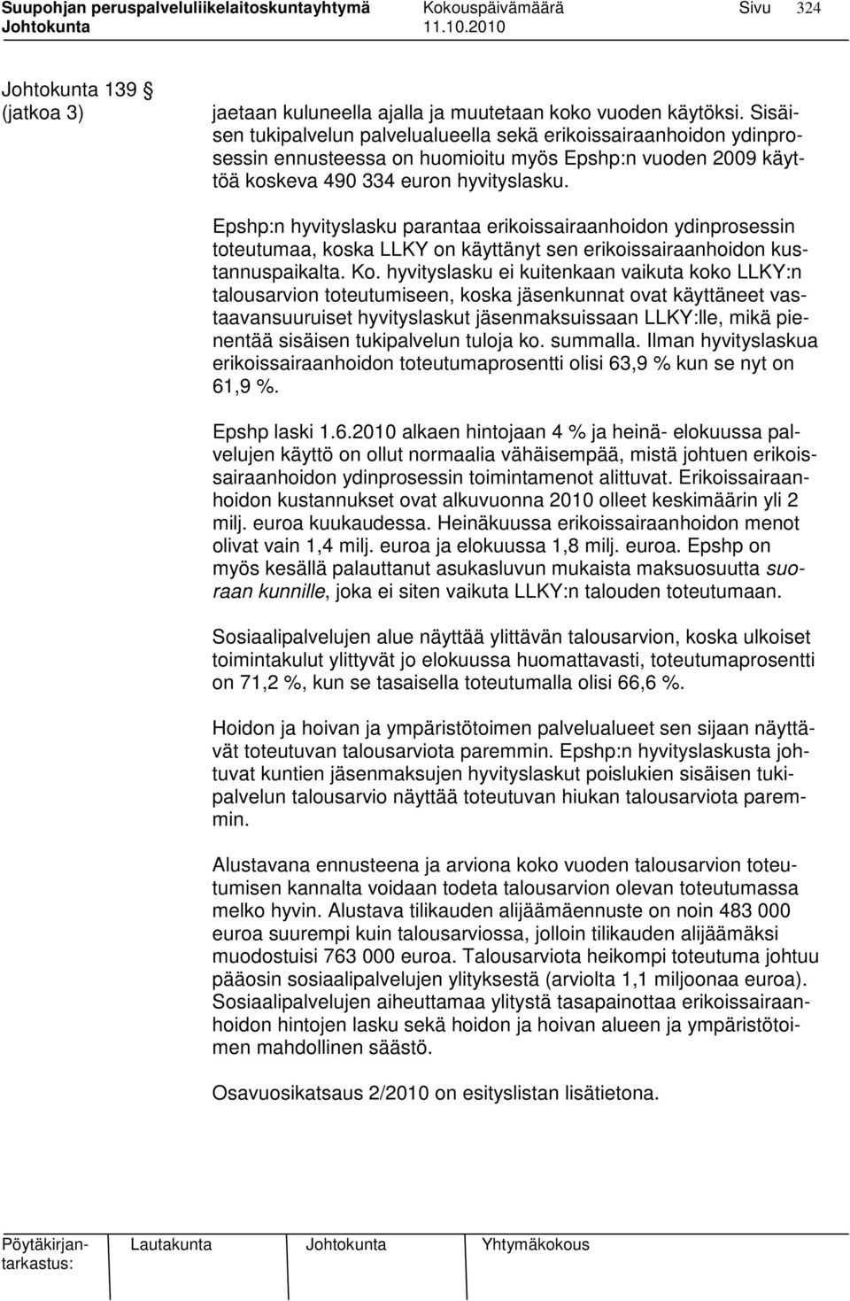 Epshp:n hyvityslasku parantaa erikoissairaanhoidon ydinprosessin toteutumaa, koska LLKY on käyttänyt sen erikoissairaanhoidon kustannuspaikalta. Ko.