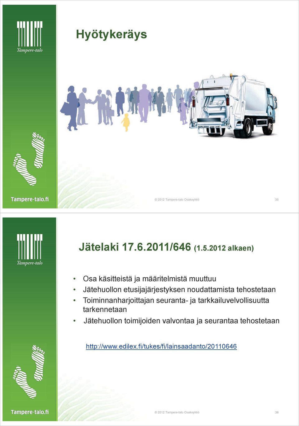 2012 alkaen) Osa käsitteistä ja määritelmistä muuttuu Jätehuollon etusijajärjestyksen noudattamista