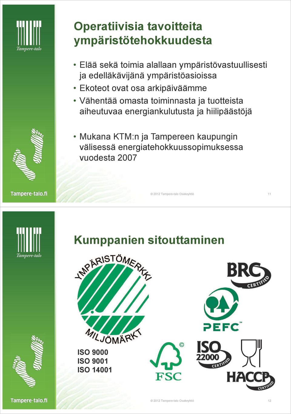 aiheutuvaa energiankulutusta ja hiilipäästöjä Mukana KTM:n ja Tampereen kaupungin välisessä