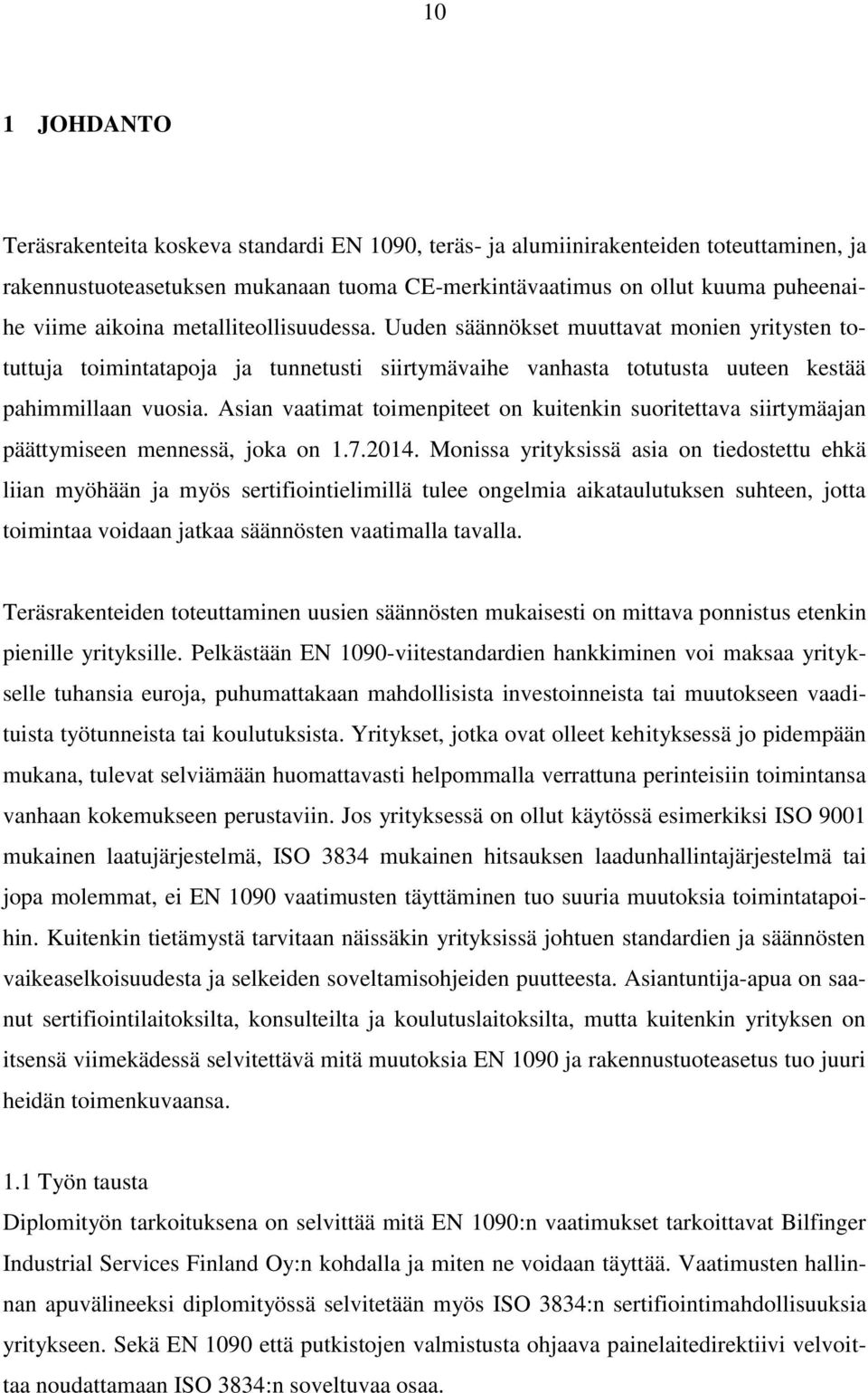 Asian vaatimat toimenpiteet on kuitenkin suoritettava siirtymäajan päättymiseen mennessä, joka on 1.7.2014.