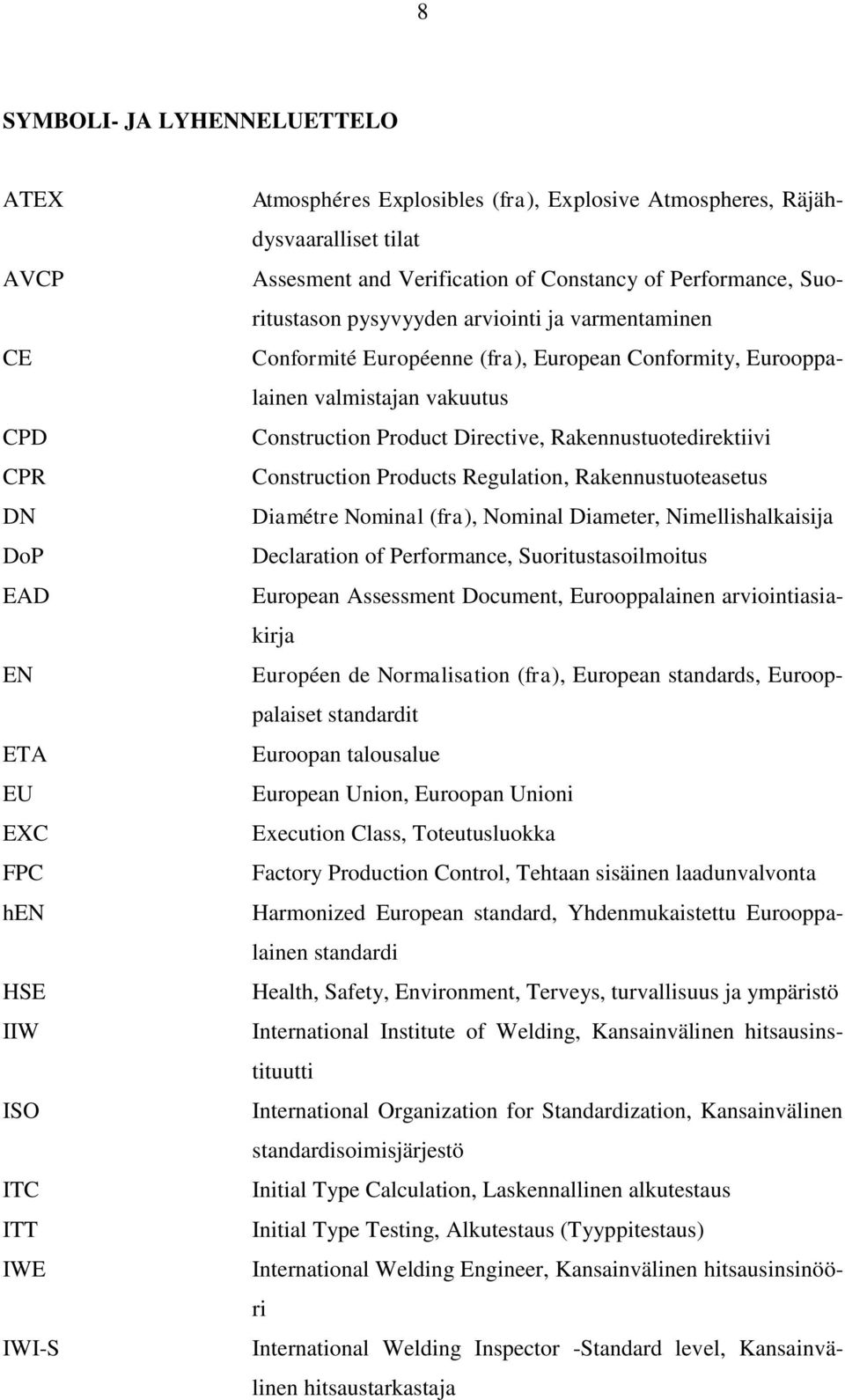 Construction Product Directive, Rakennustuotedirektiivi Construction Products Regulation, Rakennustuoteasetus Diamétre Nominal (fra), Nominal Diameter, Nimellishalkaisija Declaration of Performance,