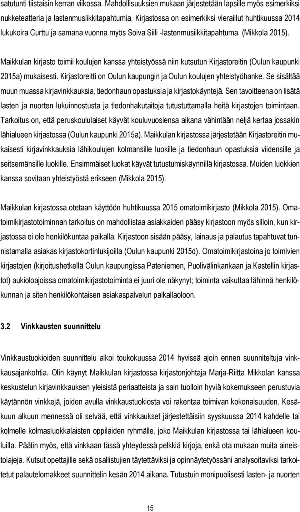 Maikkulan kirjasto toimii koulujen kanssa yhteistyössä niin kutsutun Kirjastoreitin (Oulun kaupunki 2015a) mukaisesti. Kirjastoreitti on Oulun kaupungin ja Oulun koulujen yhteistyöhanke.