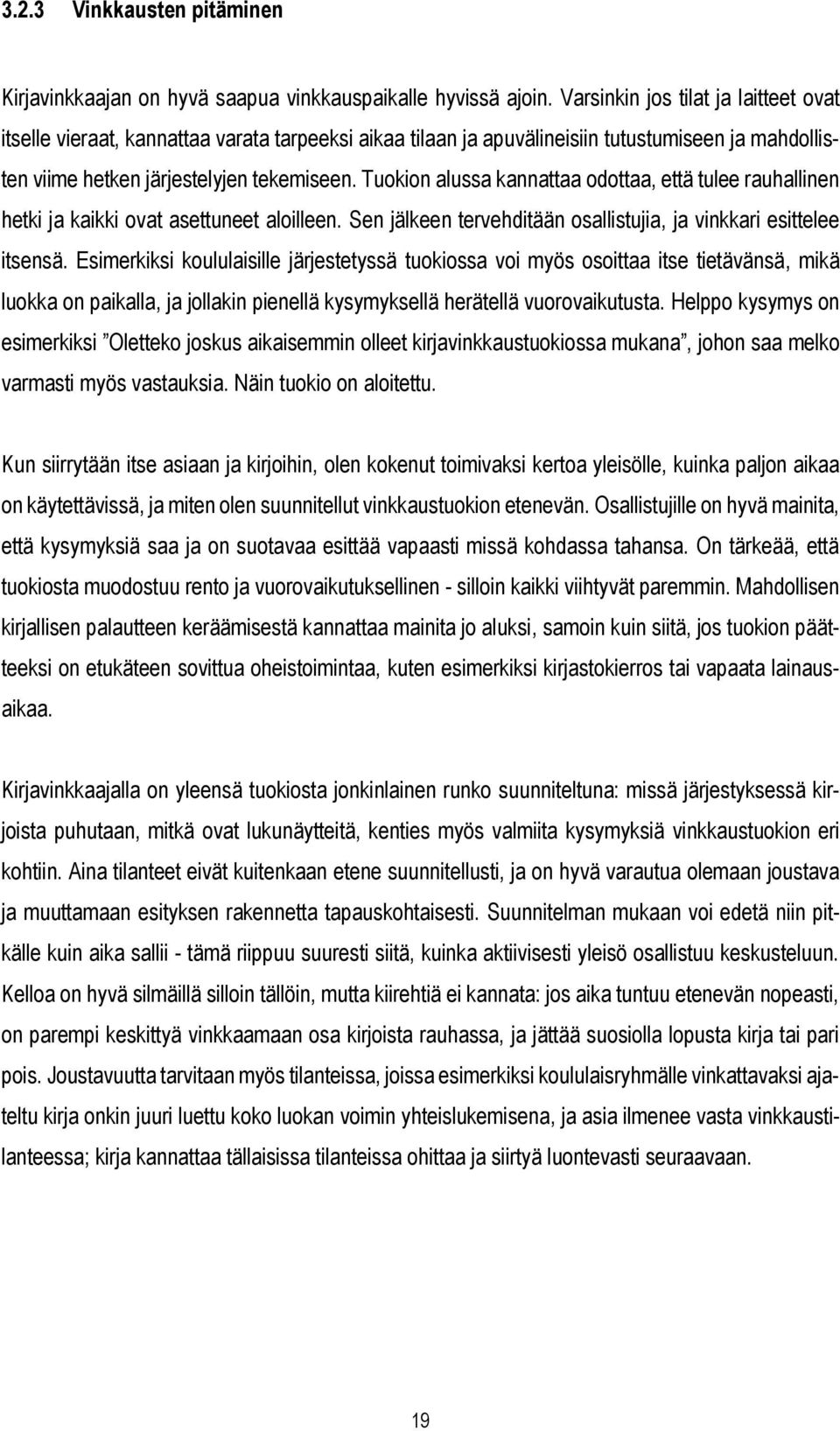 Tuokion alussa kannattaa odottaa, että tulee rauhallinen hetki ja kaikki ovat asettuneet aloilleen. Sen jälkeen tervehditään osallistujia, ja vinkkari esittelee itsensä.