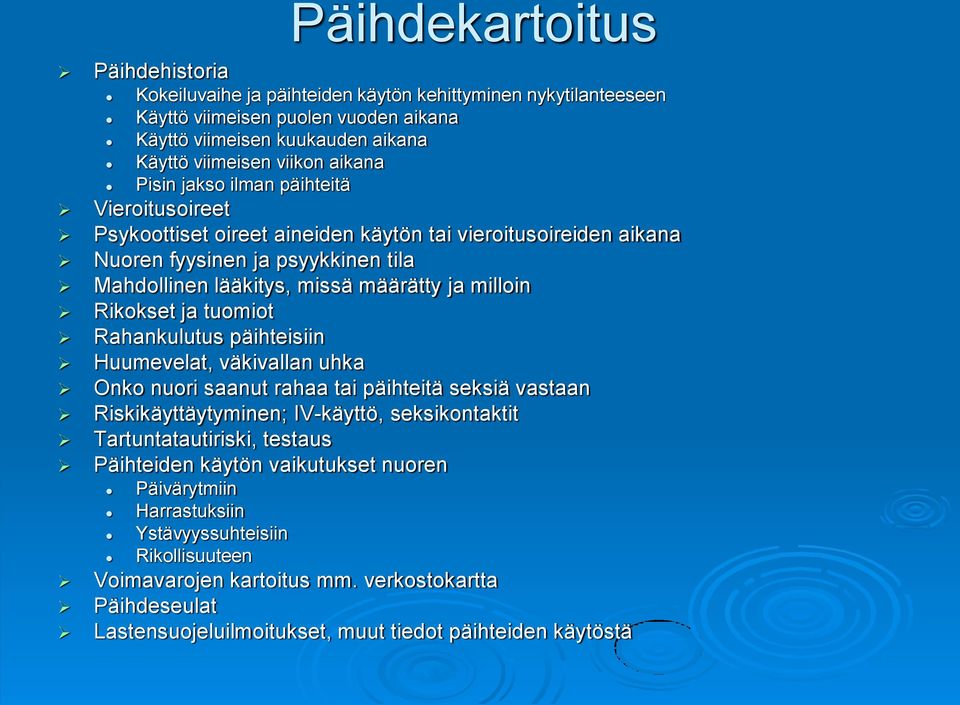 Rikokset ja tuomiot Rahankulutus päihteisiin Huumevelat, väkivallan uhka Onko nuori saanut rahaa tai päihteitä seksiä vastaan Riskikäyttäytyminen; IV-käyttö, seksikontaktit Tartuntatautiriski,