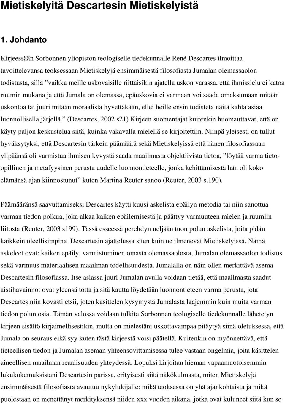 sillä vaikka meille uskovaisille riittäisikin ajatella uskon varassa, että ihmissielu ei katoa ruumin mukana ja että Jumala on olemassa, epäuskovia ei varmaan voi saada omaksumaan mitään uskontoa tai