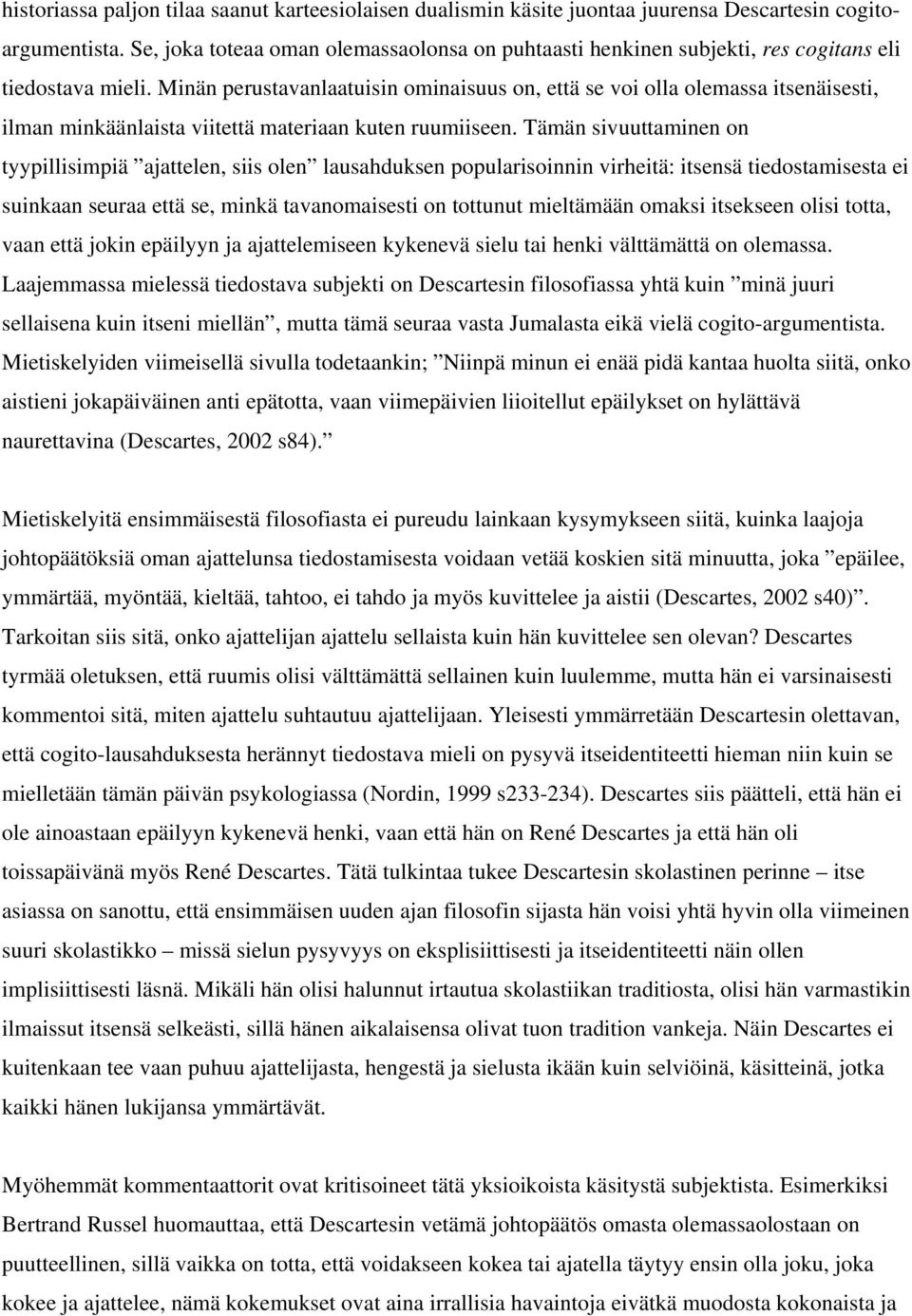 Minän perustavanlaatuisin ominaisuus on, että se voi olla olemassa itsenäisesti, ilman minkäänlaista viitettä materiaan kuten ruumiiseen.