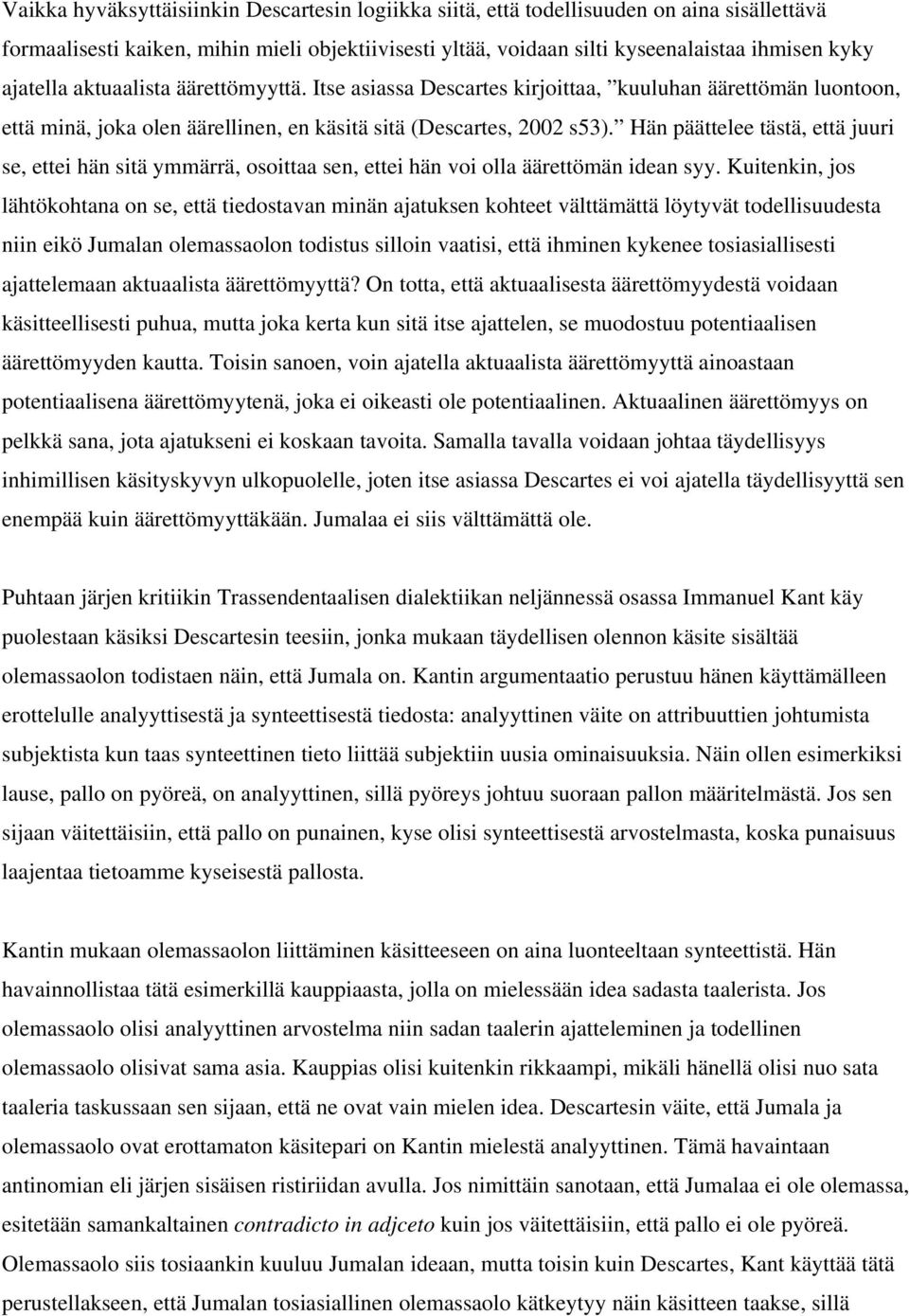 Hän päättelee tästä, että juuri se, ettei hän sitä ymmärrä, osoittaa sen, ettei hän voi olla äärettömän idean syy.