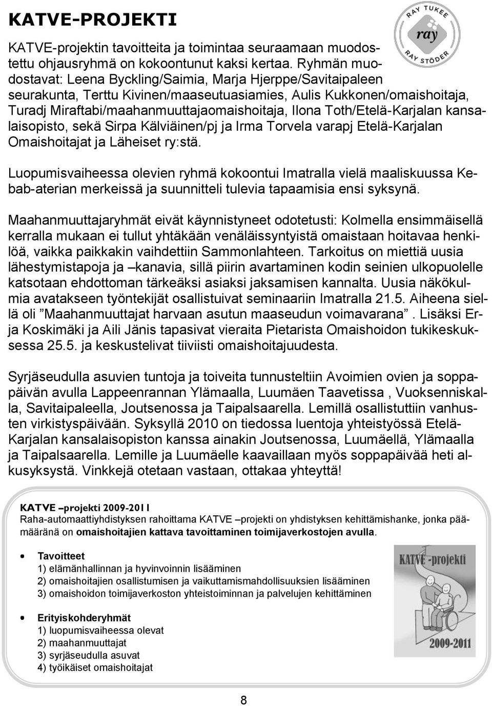 Toth/Etelä-Karjalan kansalaisopisto, sekä Sirpa Kälviäinen/pj ja Irma Torvela varapj Etelä-Karjalan Omaishoitajat ja Läheiset ry:stä.