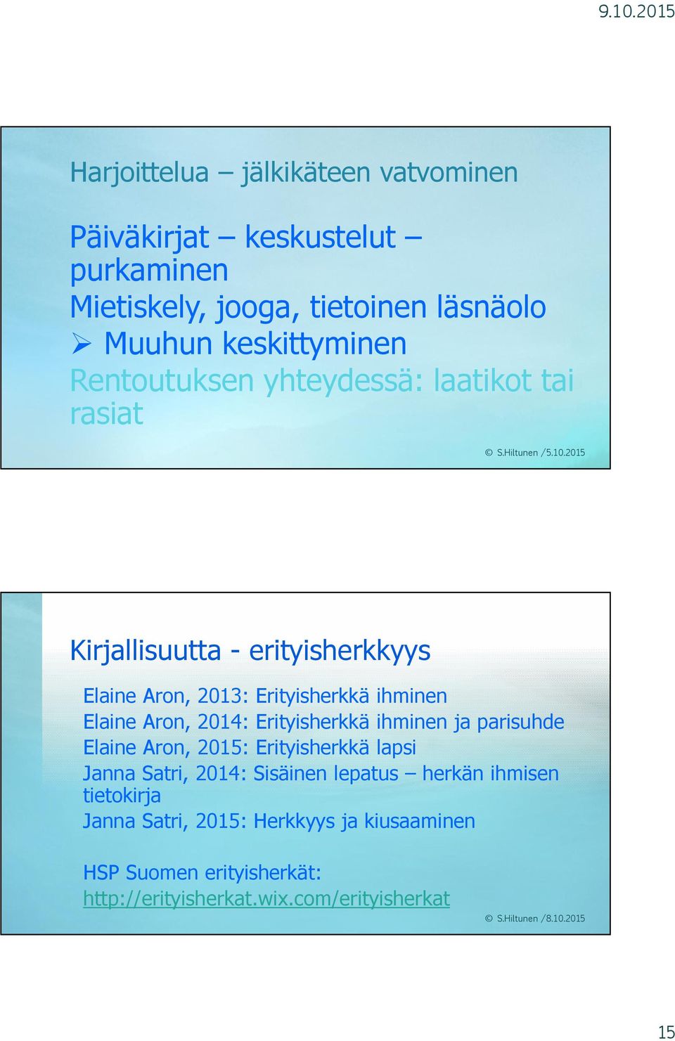 Aron, 2014: Erityisherkkä ihminen ja parisuhde Elaine Aron, 2015: Erityisherkkä lapsi Janna Satri, 2014: Sisäinen lepatus herkän