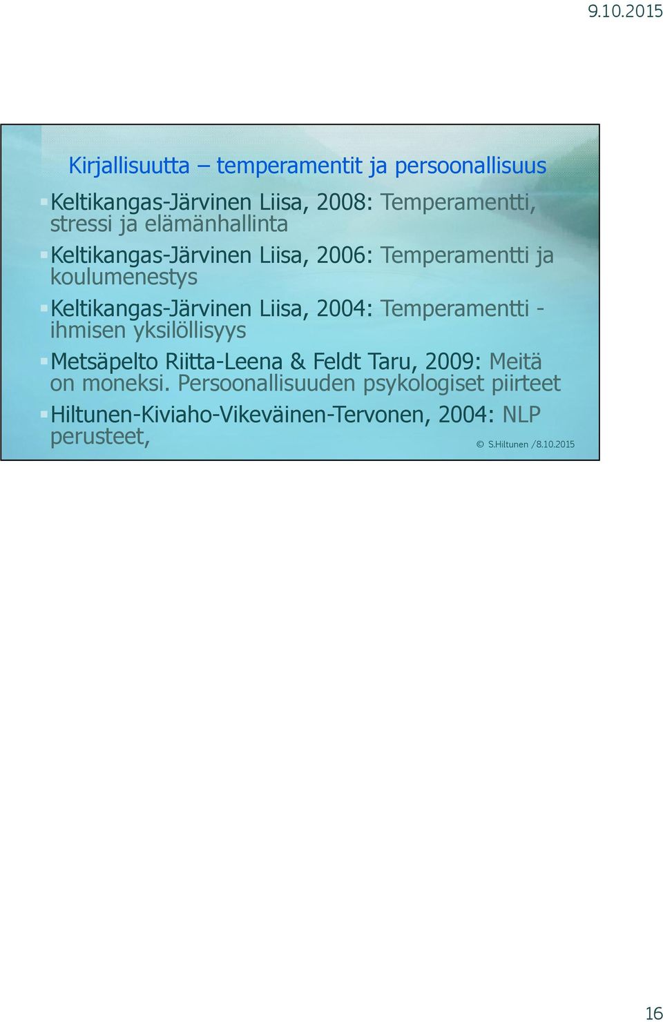 Liisa, 2004: Temperamentti - ihmisen yksilöllisyys Metsäpelto Riitta-Leena & Feldt Taru, 2009: Meitä on