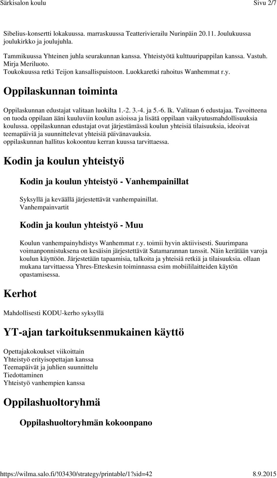 -2. 3.-4. ja 5.-6. lk. Valitaan 6 edustajaa. Tavoitteena on tuoda oppilaan ääni kuuluviin koulun asioissa ja lisätä oppilaan vaikyutusmahdollisuuksia koulussa.