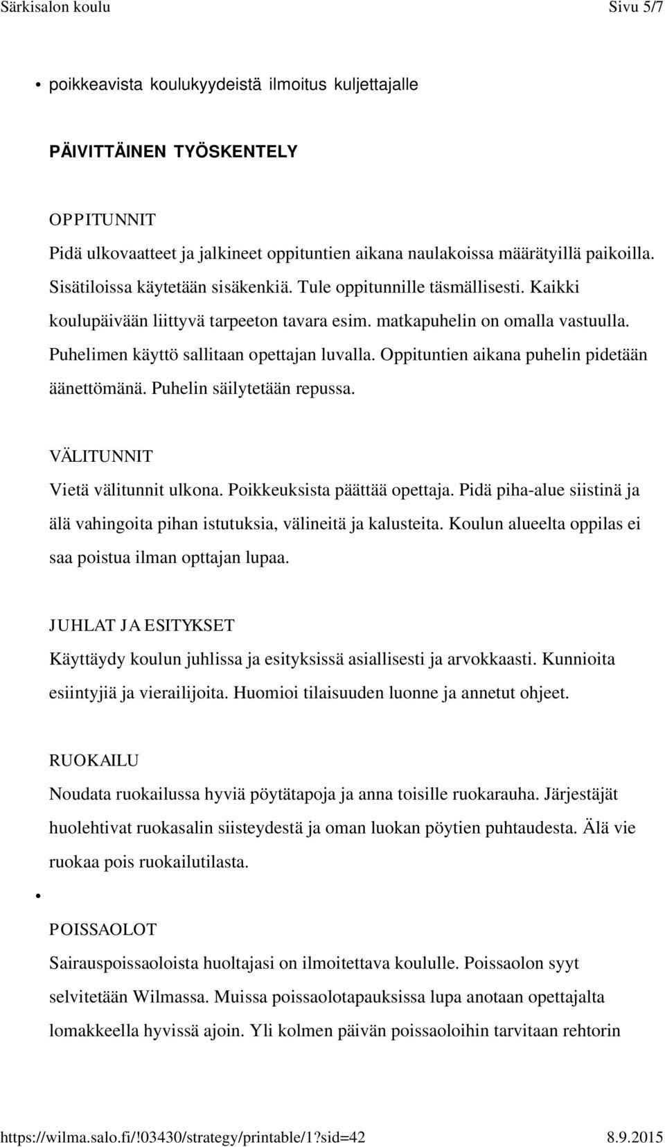 Oppituntien aikana puhelin pidetään äänettömänä. Puhelin säilytetään repussa. VÄLITUNNIT Vietä välitunnit ulkona. Poikkeuksista päättää opettaja.