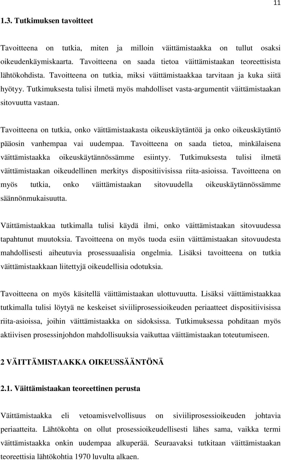 Tavoitteena on tutkia, onko väittämistaakasta oikeuskäytäntöä ja onko oikeuskäytäntö pääosin vanhempaa vai uudempaa.