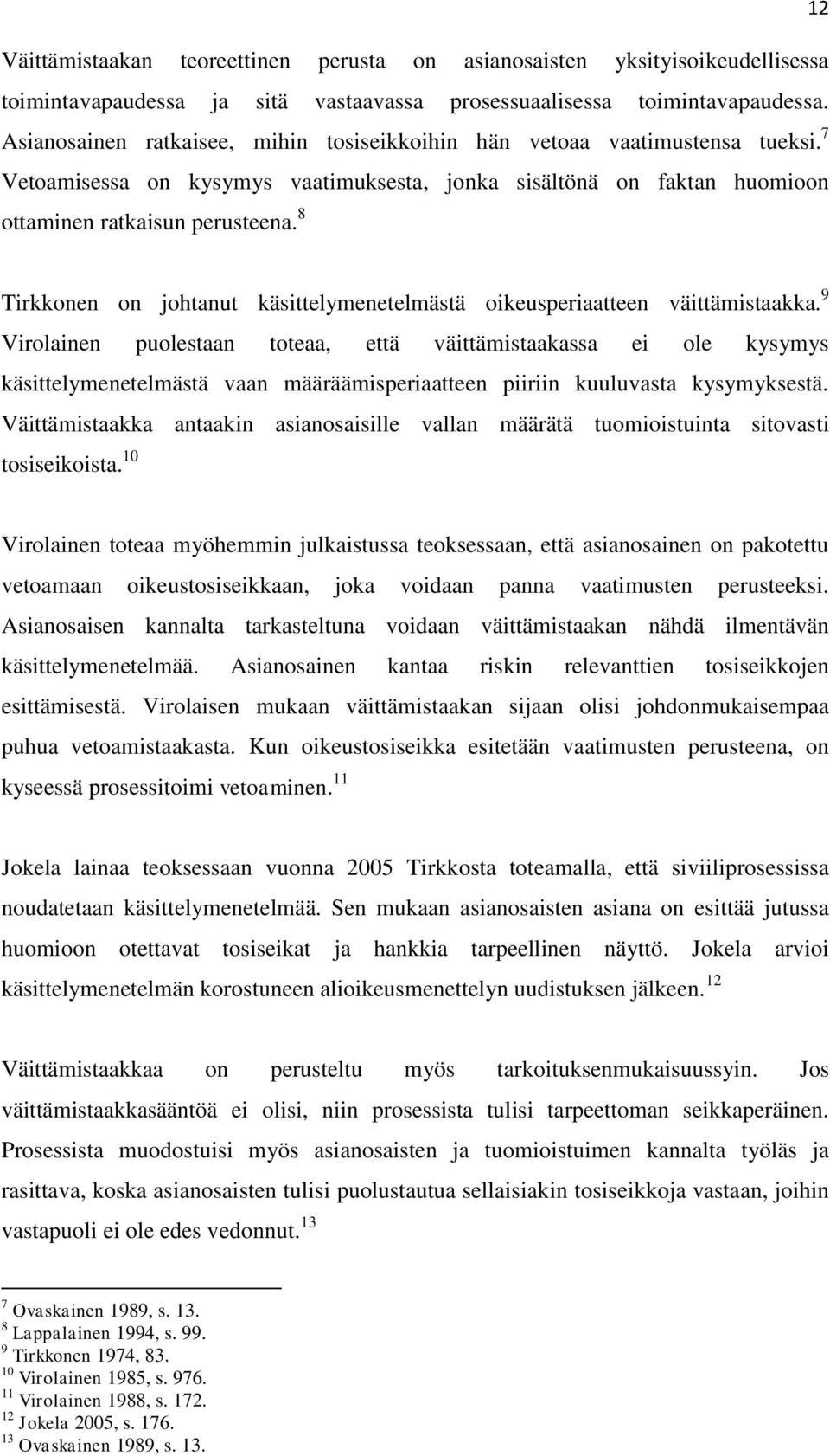 8 Tirkkonen on johtanut käsittelymenetelmästä oikeusperiaatteen väittämistaakka.