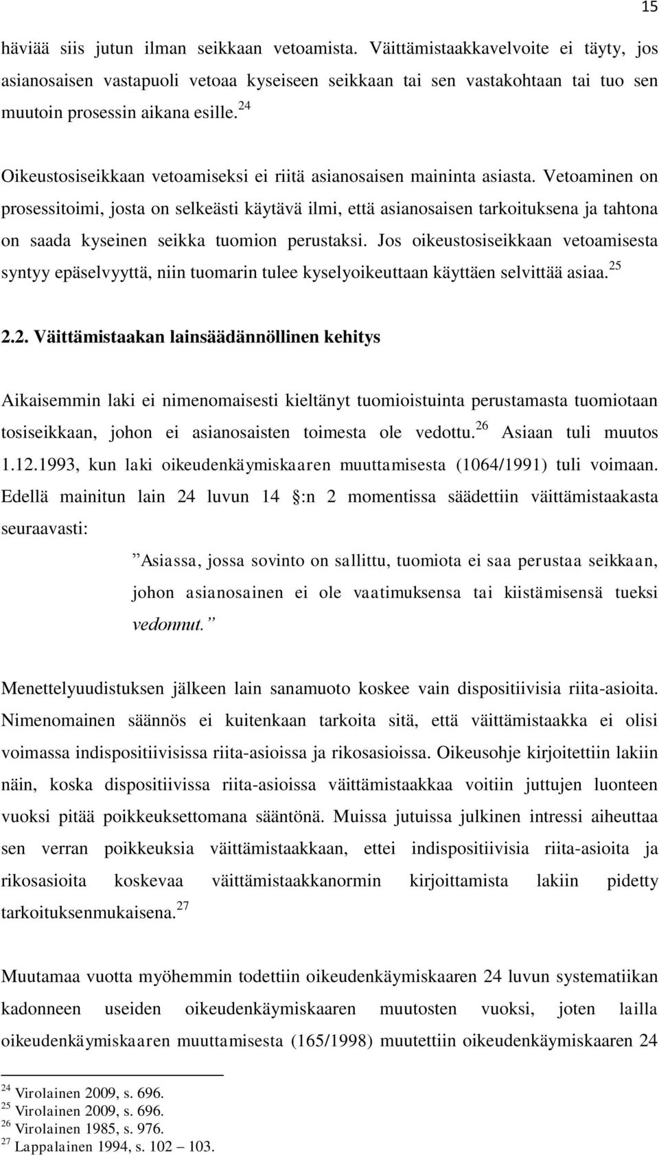 24 Oikeustosiseikkaan vetoamiseksi ei riitä asianosaisen maininta asiasta.