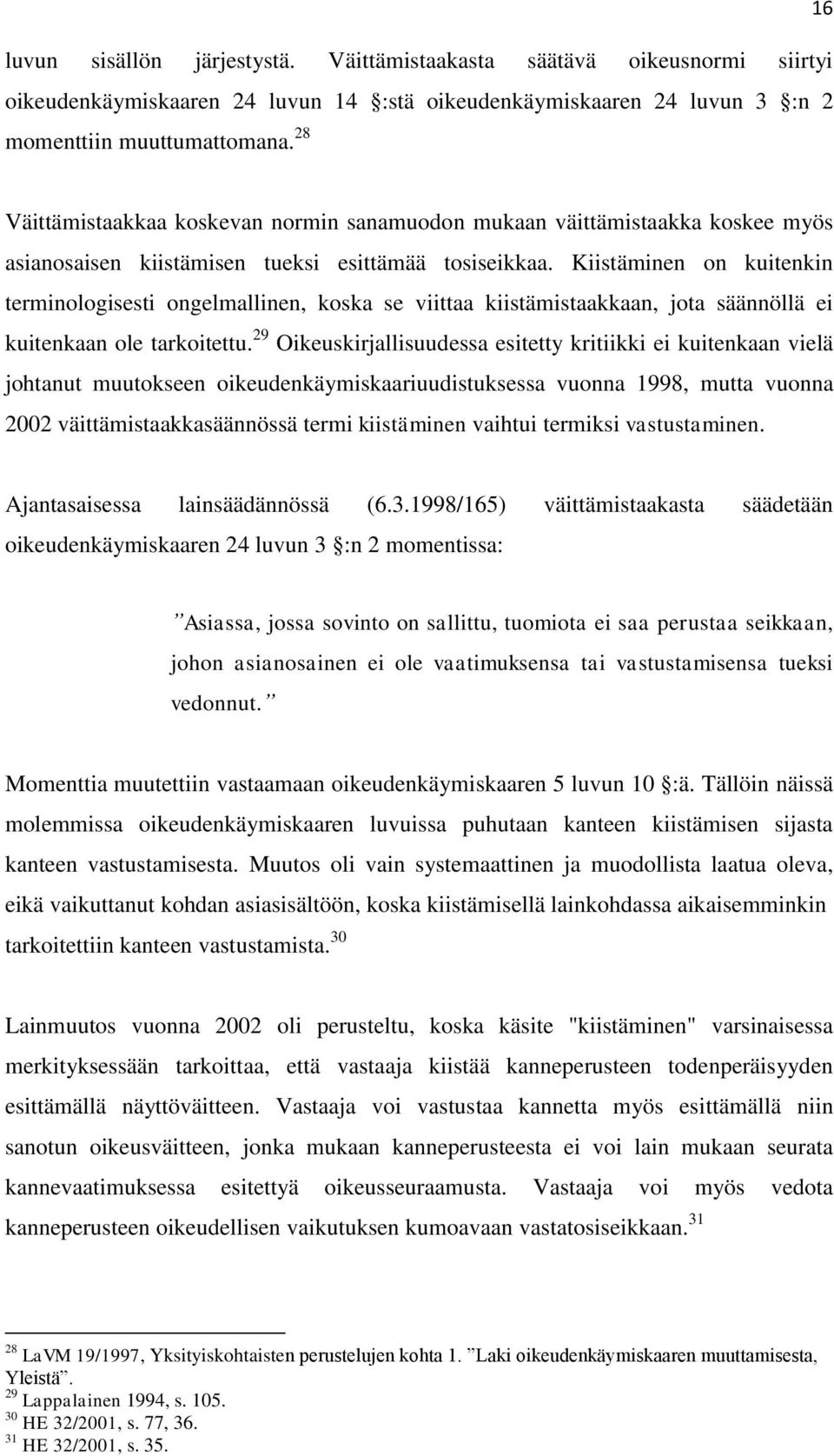 Kiistäminen on kuitenkin terminologisesti ongelmallinen, koska se viittaa kiistämistaakkaan, jota säännöllä ei kuitenkaan ole tarkoitettu.