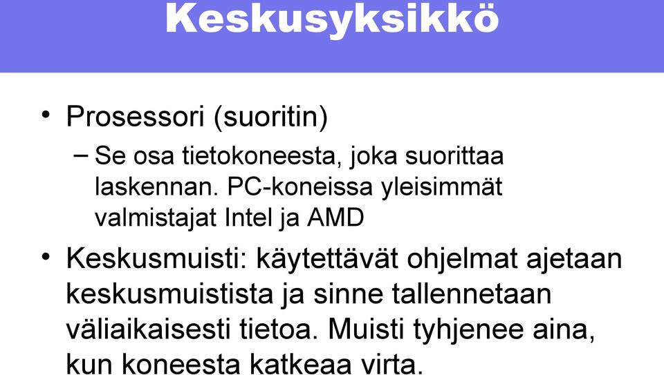 PC-koneissa yleisimmät valmistajat Intel ja AMD Keskusmuisti: