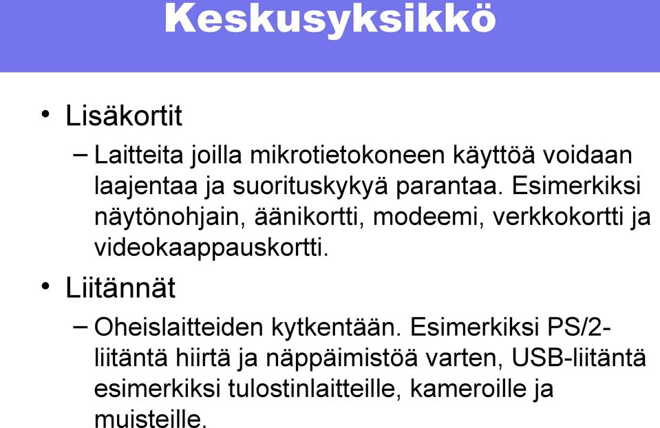 Esimerkiksi näytönohjain, äänikortti, modeemi, verkkokortti ja videokaappauskortti.