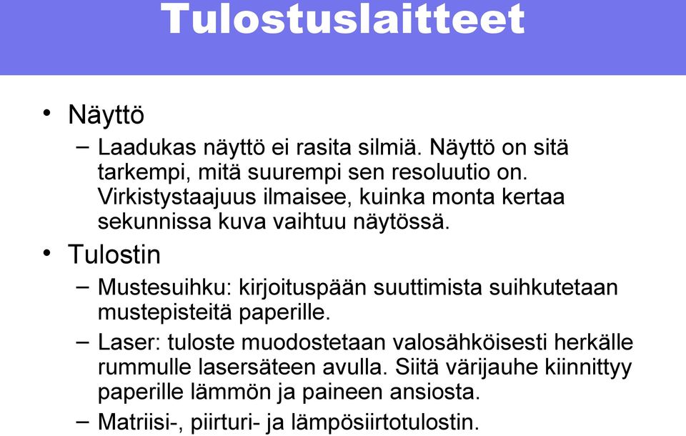 Tulostin Mustesuihku: kirjoituspään suuttimista suihkutetaan mustepisteitä paperille.