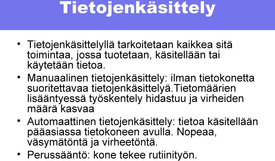 tietomäärien lisääntyessä työskentely hidastuu ja virheiden määrä kasvaa Automaattinen tietojenkäsittely: