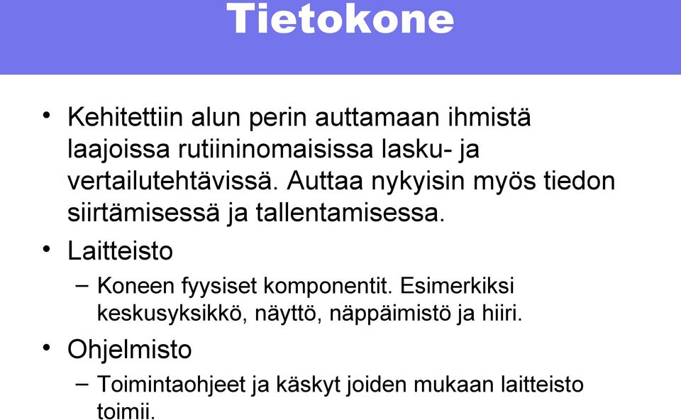 Auttaa nykyisin myös tiedon siirtämisessä ja tallentamisessa.