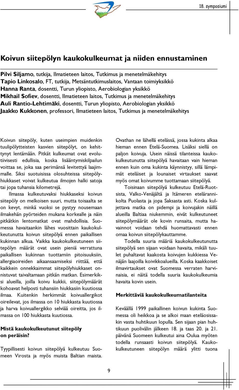 Aerobiologian yksikkö Jaakko Kukkonen, professori, Ilmatieteen laitos, Tutkimus ja menetelmäkehitys Koivun siitepöly, kuten useimpien muidenkin tuulipölytteisten kasvien siitepölyt, on kehittynyt