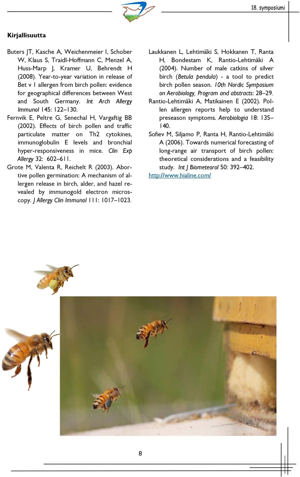 Fernvik E, Peltre G, Senechal H, Vargaftig BB (2002). Effects of birch pollen and traffic particulate matter on Th2 cytokines, immunoglobulin E levels and bronchial hyper-responsiveness in mice.