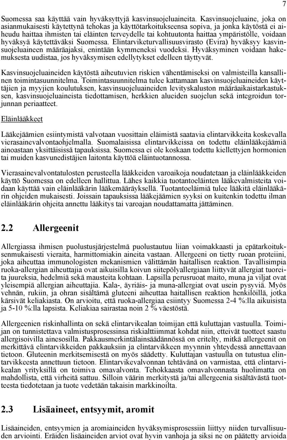 ympäristölle, voidaan hyväksyä käytettäväksi Suomessa. Elintarviketurvallisuusvirasto (Evira) hyväksyy kasvinsuojeluaineen määräajaksi, enintään kymmeneksi vuodeksi.