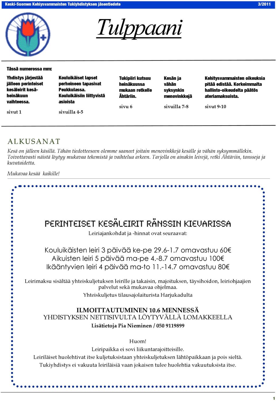 sivu 6 Kesän ja vähän syksynkin menovinkkejä sivuilla 7-8 Kehitysvammaisten oikeuksia pitää edistää. Korkeimmalta hallinto-oikeudelta päätös ateriamaksuista.