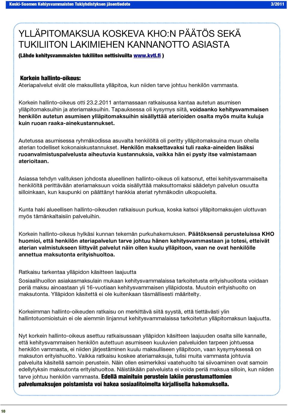 .2.2011 antamassaan ratkaisussa kantaa autetun asumisen ylläpitomaksuihin ja ateriamaksuihin.