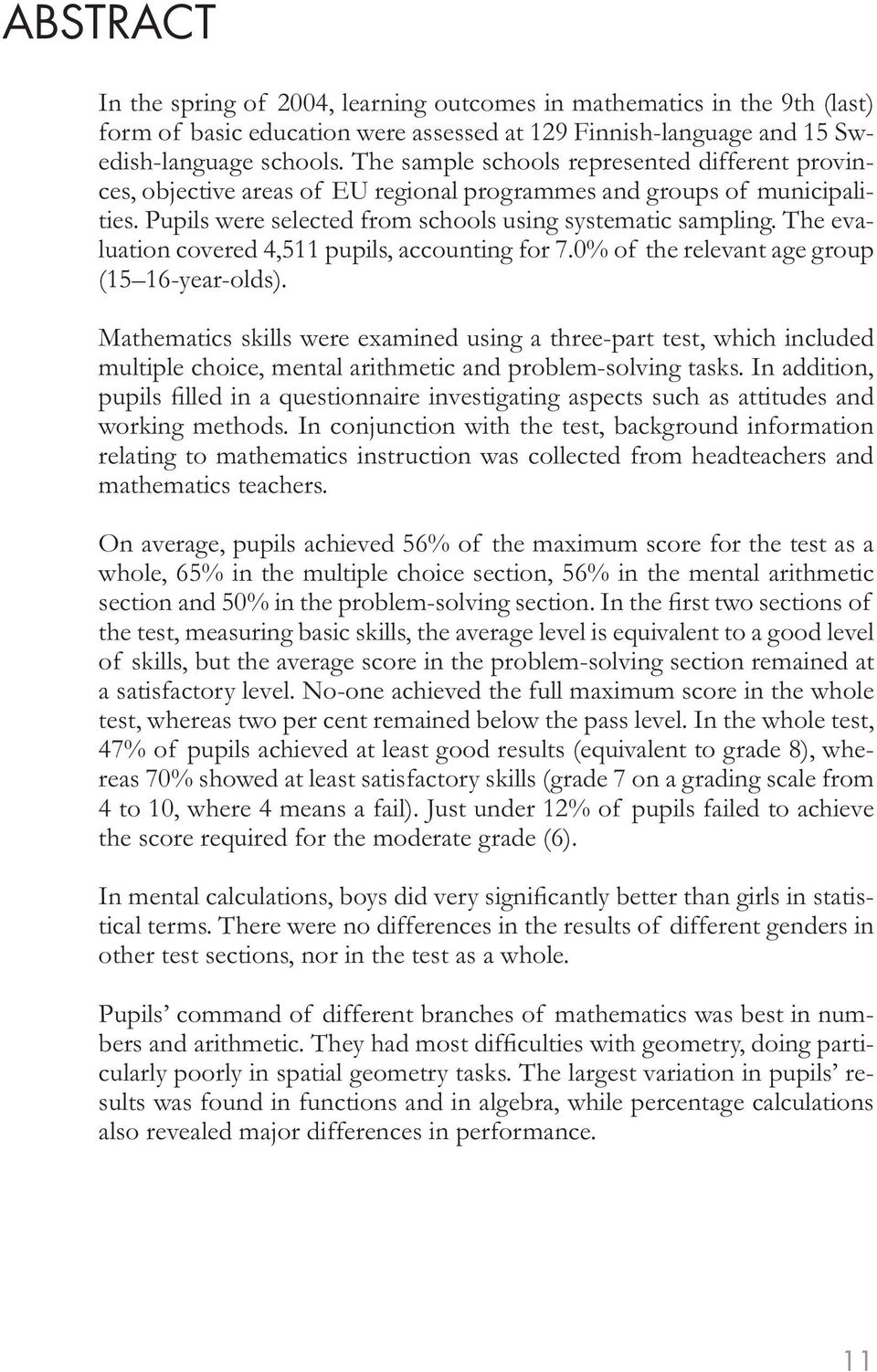 The evaluation covered 4,511 pupils, accounting for 7.0% of the relevant age group (15 16-year-olds).