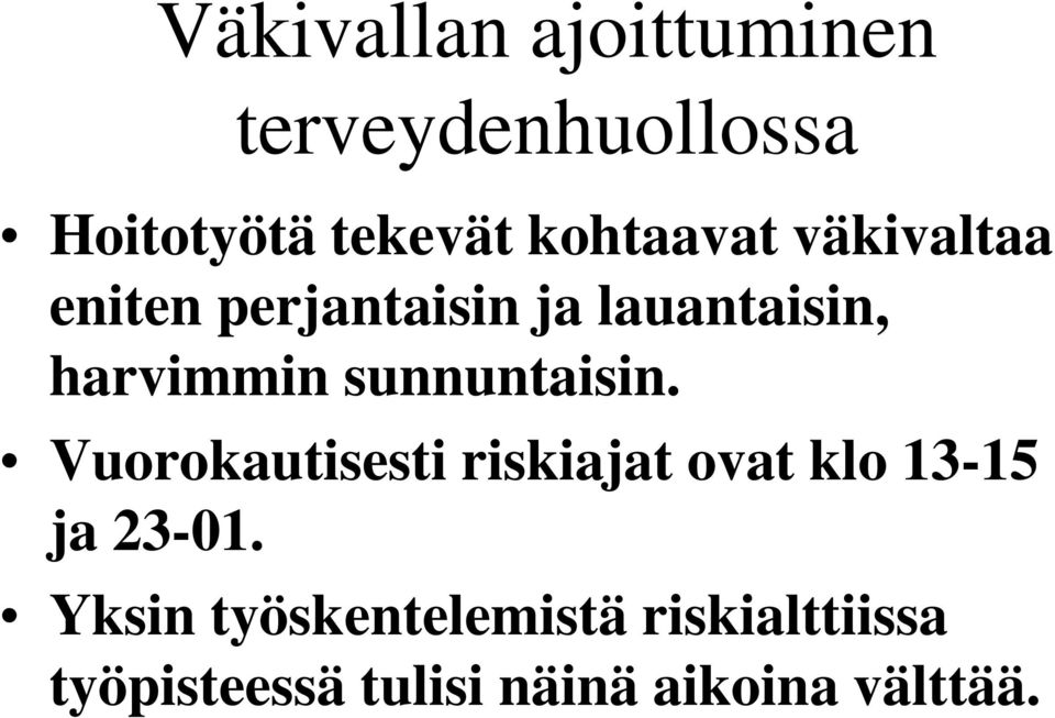 sunnuntaisin. Vuorokautisesti riskiajat ovat klo 13-15 ja 23-01.