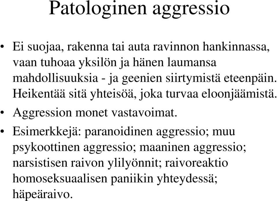 Heikentää sitä yhteisöä, joka turvaa eloonjäämistä. Aggression monet vastavoimat.