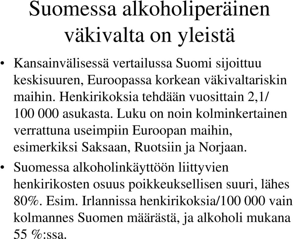 Luku on noin kolminkertainen verrattuna useimpiin Euroopan maihin, esimerkiksi Saksaan, Ruotsiin ja Norjaan.