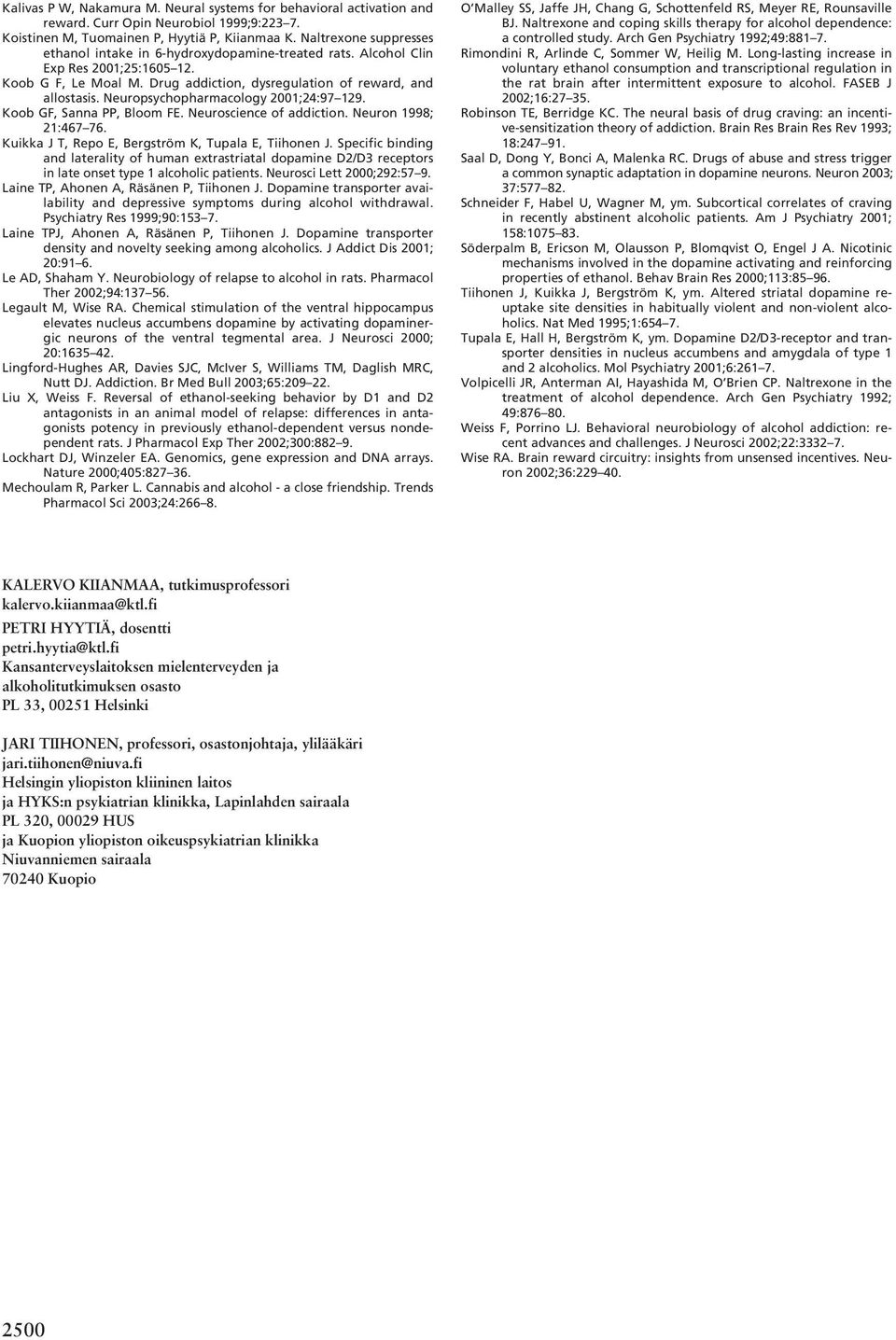 Neuropsychopharmacology 2001;24:97 129. Koob GF, Sanna PP, Bloom FE. Neuroscience of addiction. Neuron 1998; 21:467 76. Kuikka J T, Repo E, Bergström K, Tupala E, Tiihonen J.