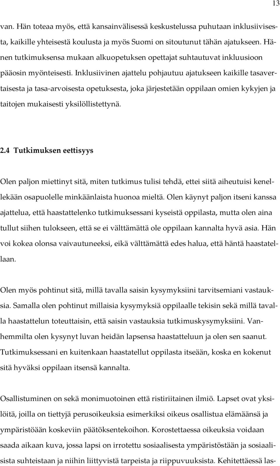 Inklusiivinen ajattelu pohjautuu ajatukseen kaikille tasavertaisesta ja tasa-arvoisesta opetuksesta, joka järjestetään oppilaan omien kykyjen ja taitojen mukaisesti yksilöllistettynä. 2.