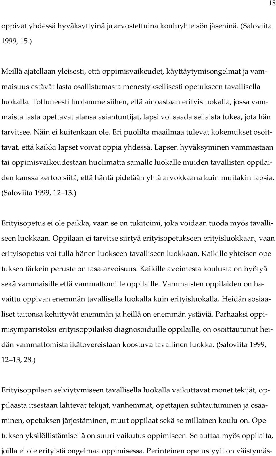 Tottuneesti luotamme siihen, että ainoastaan erityisluokalla, jossa vammaista lasta opettavat alansa asiantuntijat, lapsi voi saada sellaista tukea, jota hän tarvitsee. Näin ei kuitenkaan ole.