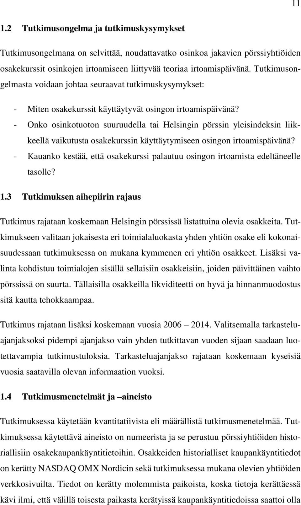 - Onko osinkotuoton suuruudella tai Helsingin pörssin yleisindeksin liikkeellä vaikutusta osakekurssin käyttäytymiseen osingon irtoamispäivänä?