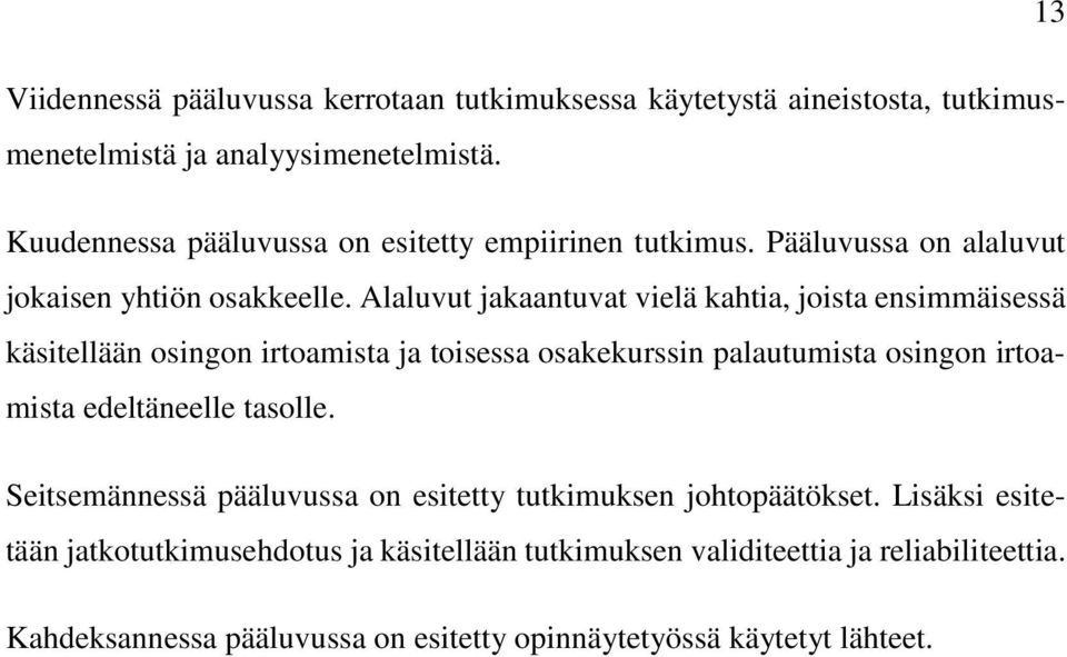 Alaluvut jakaantuvat vielä kahtia, joista ensimmäisessä käsitellään osingon irtoamista ja toisessa osakekurssin palautumista osingon irtoamista edeltäneelle