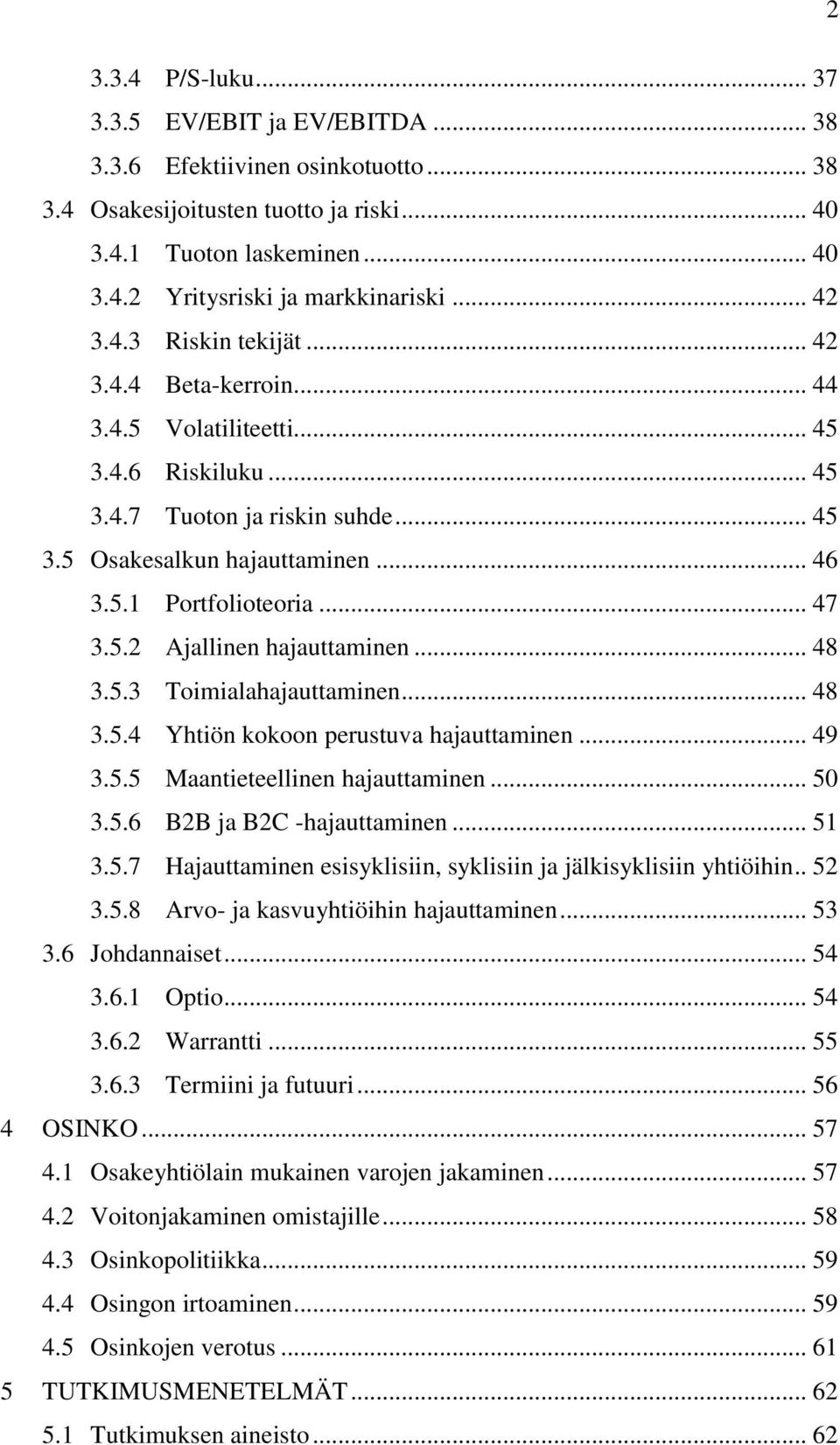 .. 47 3.5.2 Ajallinen hajauttaminen... 48 3.5.3 Toimialahajauttaminen... 48 3.5.4 Yhtiön kokoon perustuva hajauttaminen... 49 3.5.5 Maantieteellinen hajauttaminen... 50 3.5.6 B2B ja B2C -hajauttaminen.