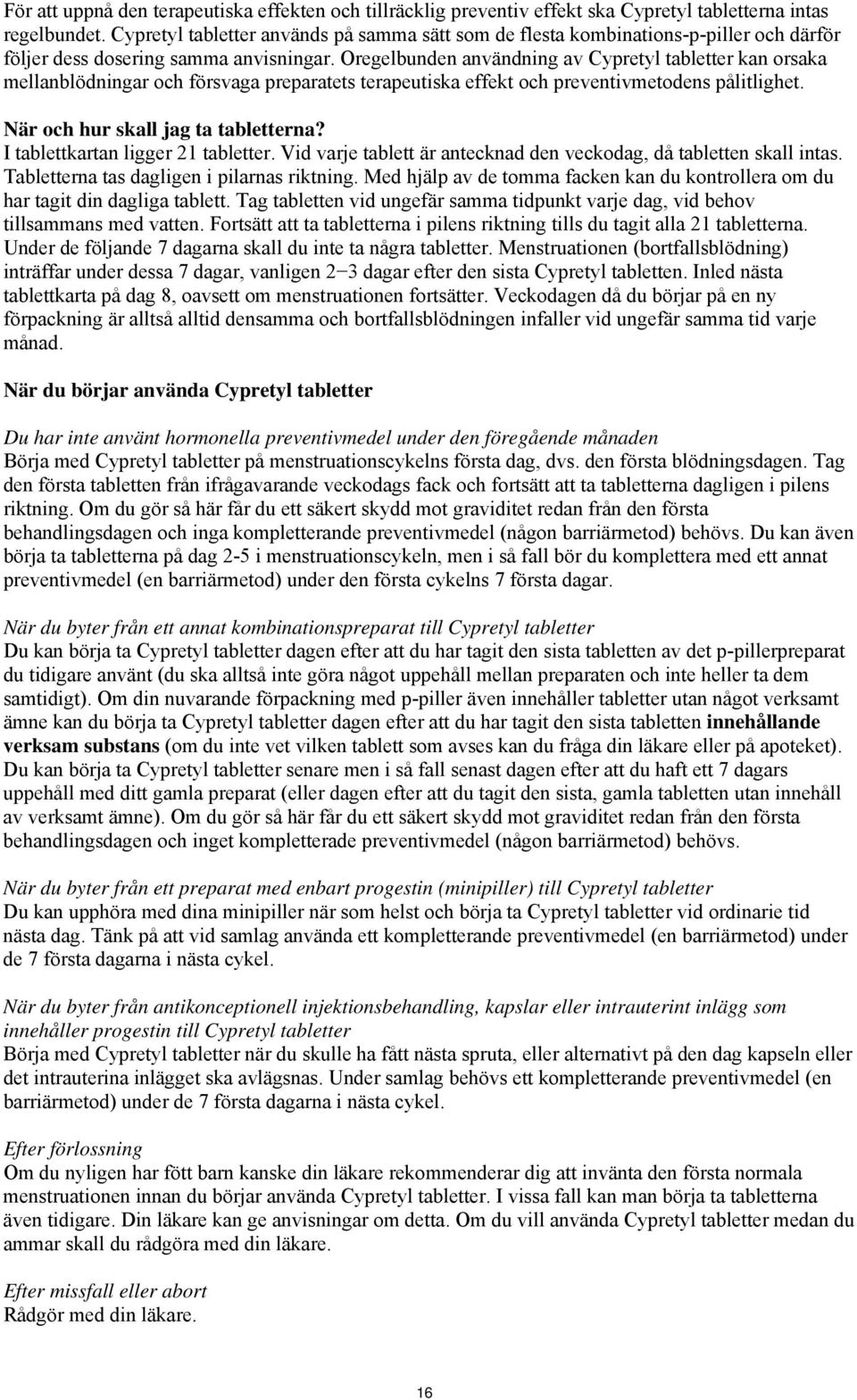 Oregelbunden användning av Cypretyl tabletter kan orsaka mellanblödningar och försvaga preparatets terapeutiska effekt och preventivmetodens pålitlighet. När och hur skall jag ta tabletterna?