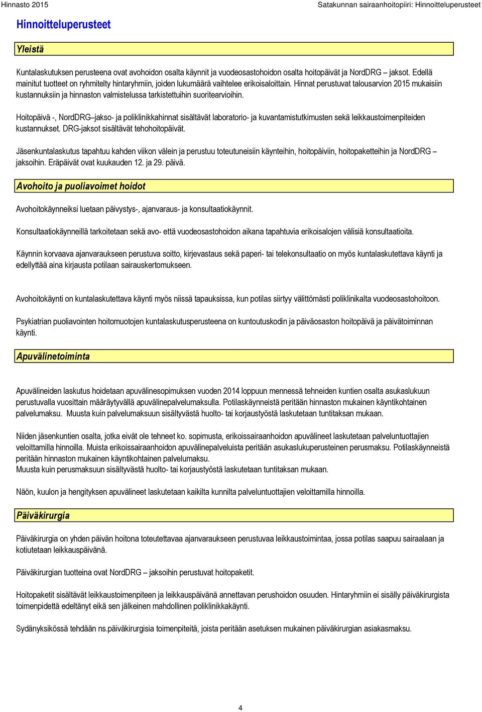 Hinnat perustuvat talousarvion 2015 mukaisiin kustannuksiin ja hinnaston valmistelussa tarkistettuihin suoritearvioihin.