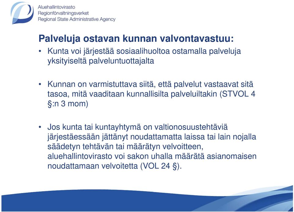 palveluiltakin (STVOL 4 :n 3 mom) Jos kunta tai kuntayhtymä on valtionosuustehtäviä järjestäessään jättänyt noudattamatta