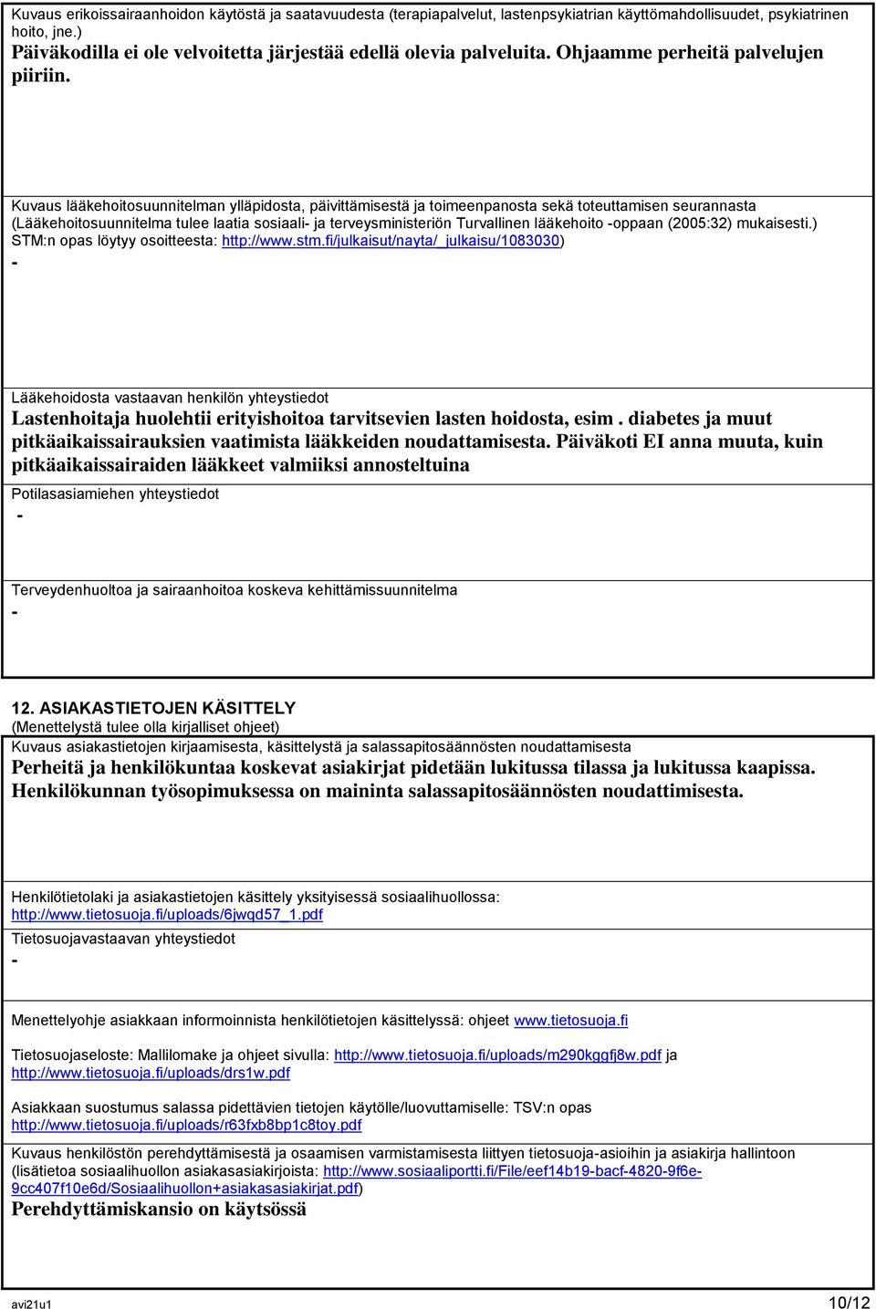 Kuvaus lääkehoitosuunnitelman ylläpidosta, päivittämisestä ja toimeenpanosta sekä toteuttamisen seurannasta (Lääkehoitosuunnitelma tulee laatia sosiaali ja terveysministeriön Turvallinen lääkehoito