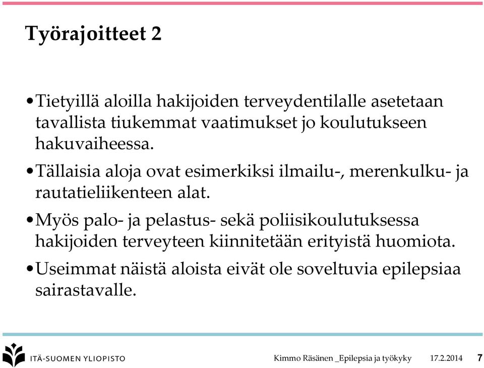 Myös palo- ja pelastus- sekä poliisikoulutuksessa hakijoiden terveyteen kiinnitetään erityistä huomiota.