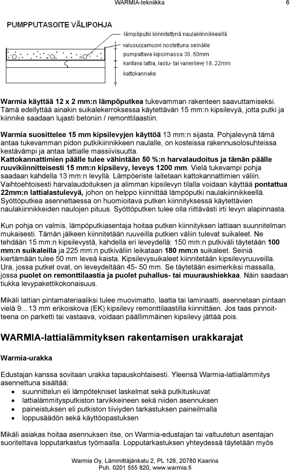 Warmia suosittelee 15 mm kipsilevyjen käyttöä 13 mm:n sijasta.