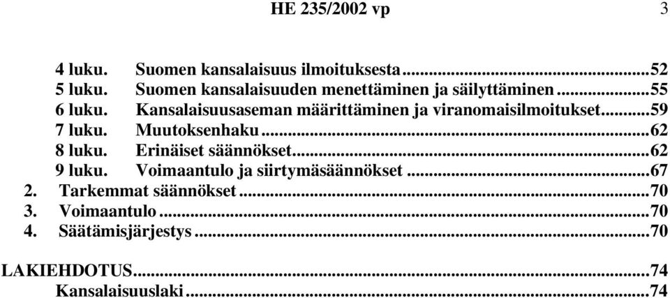 Kansalaisuusaseman määrittäminen ja viranomaisilmoitukset...59 7 luku. Muutoksenhaku...62 8 luku.