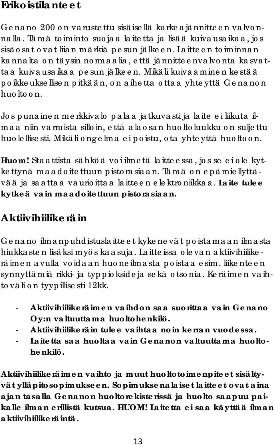 Mikäli kuivaaminen kestää poikkeuksellisen pitkään, on aihetta ottaa yhteyttä Genanon huoltoon.